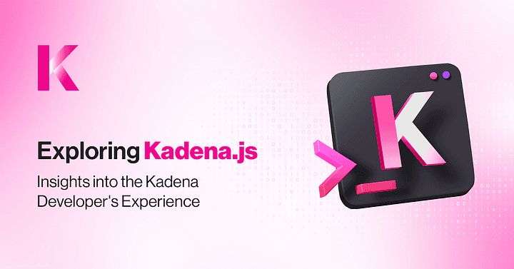 Exploring Kadena.js — Insights into the Kadena Developer’s Experience